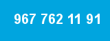 967 762 11 91